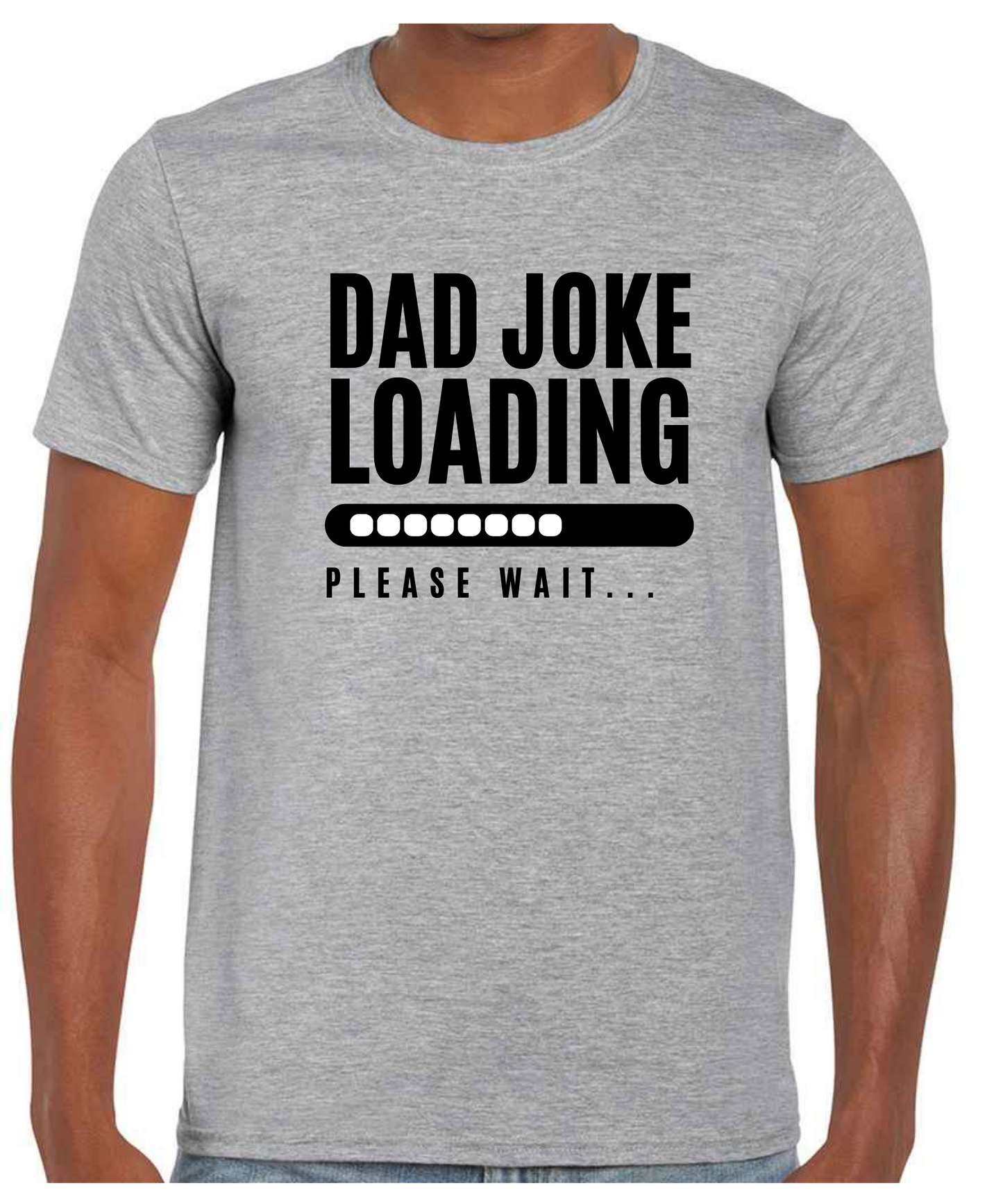 Dad Joke Loading - T Shirt (White/Black/Grey)