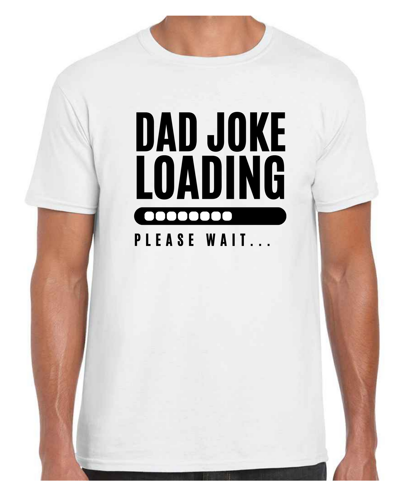 Dad Joke Loading -  T Shirt (White/Black/Grey)