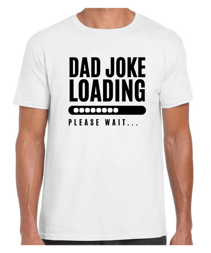 Dad Joke Loading -  T Shirt (White/Black/Grey)